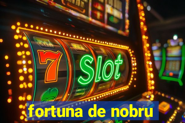 fortuna de nobru